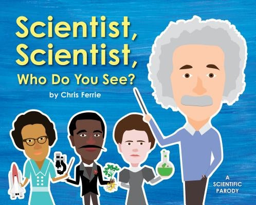 Scientist, Scientist, Who Do You See? by Ferrie, Chris