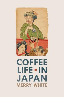 Coffee Life in Japan: Volume 36 by White, Merry