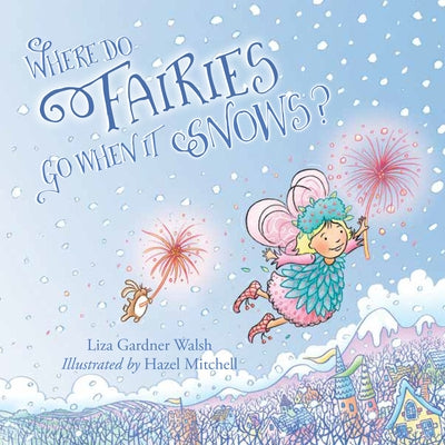 Where Do Fairies Go When It Snows by Walsh, Liza Gardner