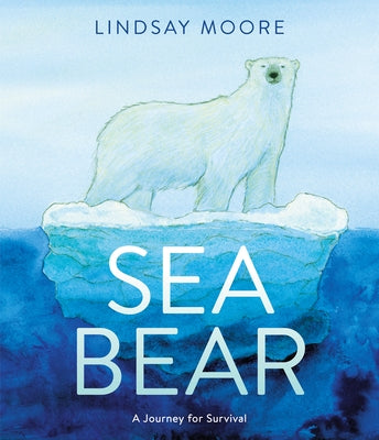 Sea Bear: A Journey for Survival by Moore, Lindsay