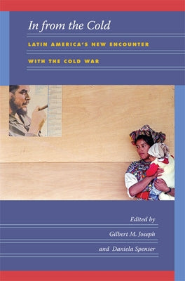 In from the Cold: Latin America's New Encounter with the Cold War by Joseph, Gilbert M.