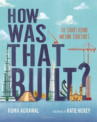 How Was That Built?: The Stories Behind Awesome Structures by Agrawal, Roma