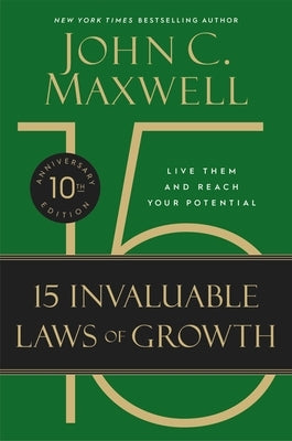 The 15 Invaluable Laws of Growth: Live Them and Reach Your Potential by Maxwell, John C.