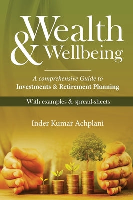 Wealth & Wellbeing - A Comprehensive Guide to Investments & Retirement Planning by Achplani, Inder Kumar