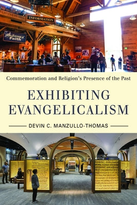 Exhibiting Evangelicalism: Commemoration and Religion's Presence of the Past by Manzullo-Thomas, Devin C.