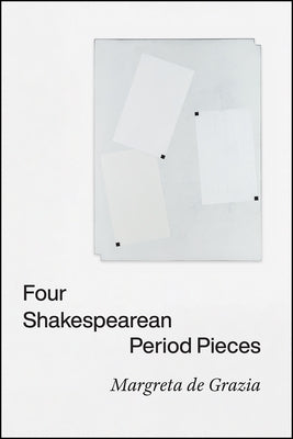 Four Shakespearean Period Pieces by de Grazia, Margreta