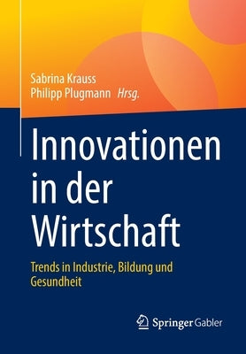 Innovationen in Der Wirtschaft: Trends in Industrie, Bildung Und Gesundheit by Krauss, Sabrina