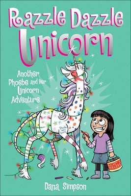Phoebe and Her Unicorn 4: Razzle Dazzle Unicorn: Another Phoebe and Her Unicorn Adventure by Andrews McMeel Publishing