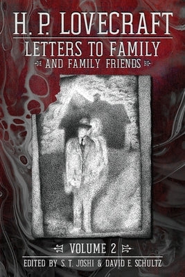 Letters to Family and Family Friends, Volume 2: 1926-&#8288;1936 by Lovecraft, H. P.