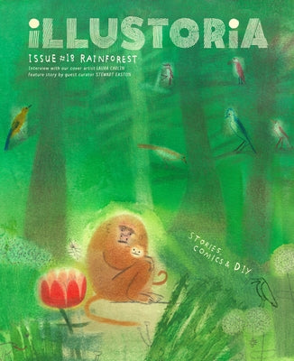 Illustoria: For Creative Kids and Their Grownups: Issue #18: Rainforest: Stories, Comics, DIY by Haidle, Elizabeth