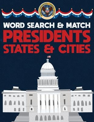 Presidents States And Cities: USA Word Search And Match Activity Logical Puzzle Games Book Large Print Size America Capitol Hill Theme Design Soft C by Group, Brainy Puzzler