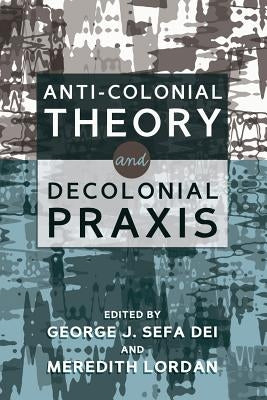 Anti-Colonial Theory and Decolonial Praxis by Lordan, Meredith