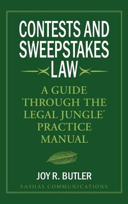 Contests and Sweepstakes Law: A Guide Through the Legal Jungle Practice Manual by Butler, Joy R.