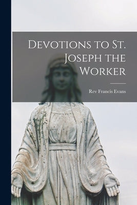 Devotions to St. Joseph the Worker by Evans, Francis