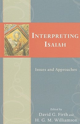 Interpreting Isaiah: Issues and Approaches by Firth, David G.