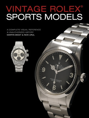 Vintage Rolex Sports Models, 4th Edition: A Complete Visual Reference & Unauthorized History by Skeet, Martin