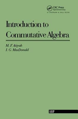 Introduction To Commutative Algebra by Atiyah, Michael