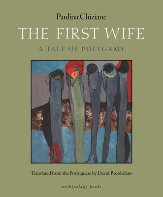 The First Wife: A Tale of Polygamy by Chiziane, Paulina