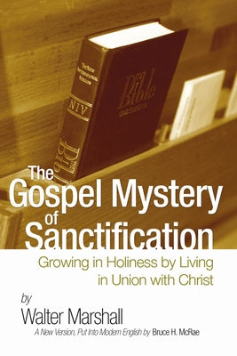 The Gospel Mystery of Sanctification by Marshall, Walter