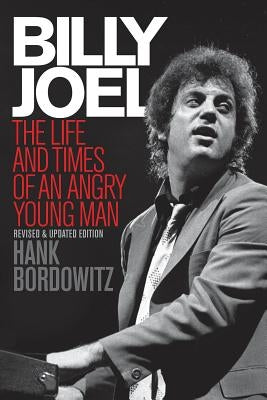 Billy Joel: The Life and Times of an Angry Young Man by Bordowitz, Hank