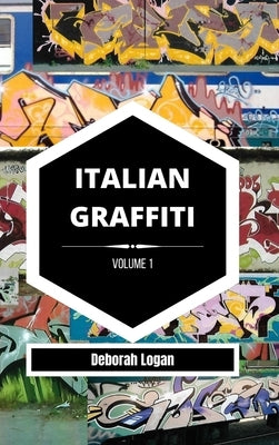 Italian Graffiti Volume 1 by Logan, Deborah