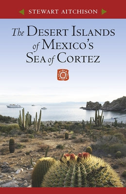 The Desert Islands of Mexico's Sea of Cortez by Aitchison, Stewart