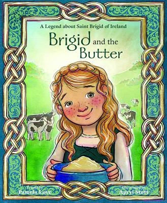 Brigid and the Butter: A Legend about St by Love, Pamela