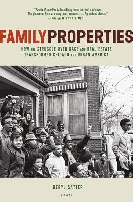 Family Properties: Race, Real Estate, and the Exploitation of Black Urban America by Satter, Beryl