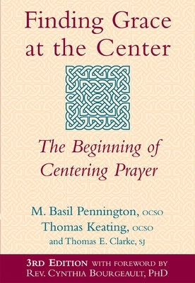 Finding Grace at the Center (3rd Edition): The Beginning of Centering Prayer by Pennington, M. Basil