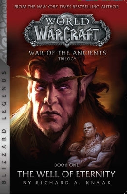 Warcraft: War of the Ancients Book One: The Well of Eternity by Knaak, Richard A.
