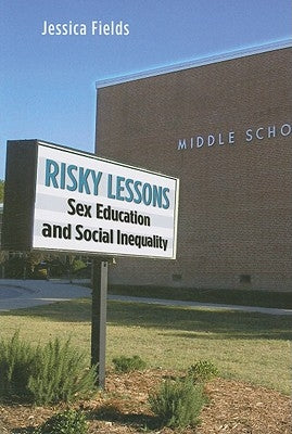 Risky Lessons: Sex Education and Social Inequality by Fields, Jessica
