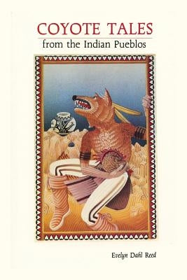 Coyote Tales from the Indian Pueblos by Reed, Evelyn Dahl