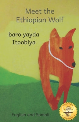 Meet the Ethiopian Wolf: Africa's Most Endangered Carnivore in Somali and English by Kurtz, Jane