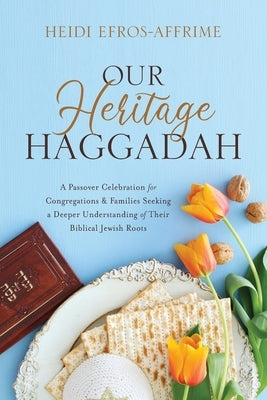 Our Heritage Haggadah by Efros-Affrime, Heidi