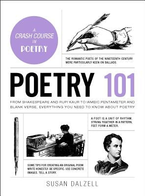 Poetry 101: From Shakespeare and Rupi Kaur to Iambic Pentameter and Blank Verse, Everything You Need to Know about Poetry by Dalzell, Susan