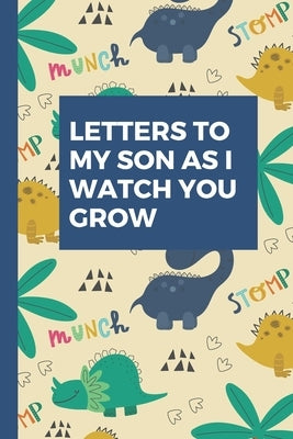 Letters To My Son As I Watch You Grow: Baby Boy Prompted Fill In 93 Pages of Thoughtful Gift for New Mothers - Moms - Parents - Write Love Filled Memo by Mary Miller