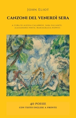 Canzoni Del Venerdi Sera: 40 Poesie con testo inglese a fronte by Eliot, John