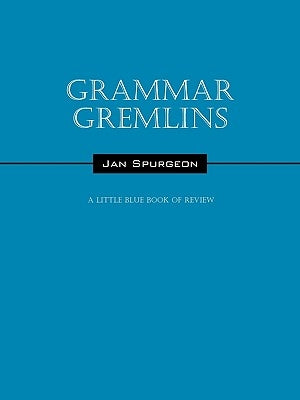 Grammar Gremlins: A Little Blue Book of Review by Spurgeon, Jan