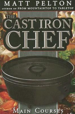 Cast Iron Chef: Main Courses by Pelton, Matt