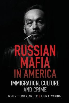 Russian Mafia in America: Immigration, Culture and Crimes by Finckenauer, James O.