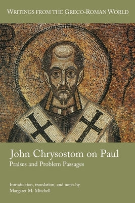 John Chrysostom on Paul: Praises and Problem Passages by Mitchell, Margaret M.