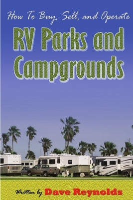 How to Buy, Sell and Operate RV Parks and Campgrounds by Reynolds, David