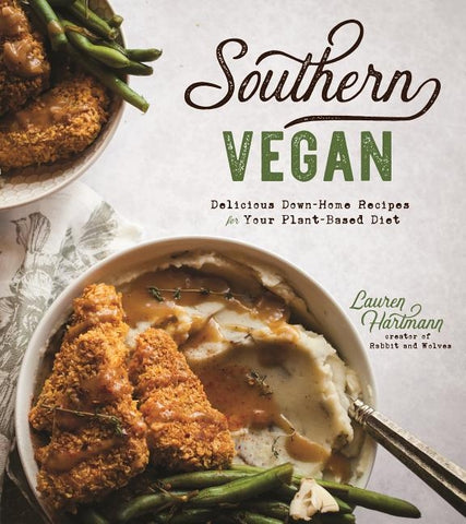 Southern Vegan: Delicious Down-Home Recipes for Your Plant-Based Diet by Hartmann, Lauren