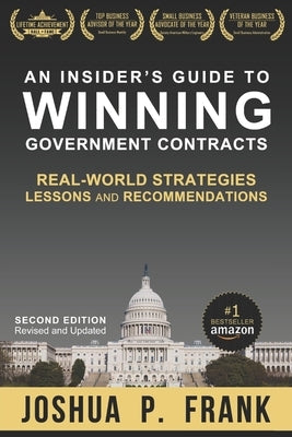 An Insider's Guide to Winning Government Contracts: Real-World Strategies, Lessons, and Recommendations by Frank, Joshua P.