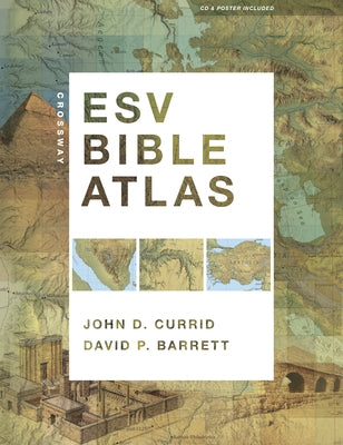 Crossway ESV Bible Atlas [With CDROM and Poster] by Currid, John D.