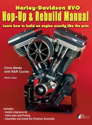 Harley-Davidson Evo, Hop-Up & Rebuild Manual: Learn how to build an engine like the pros by Maida, Chris