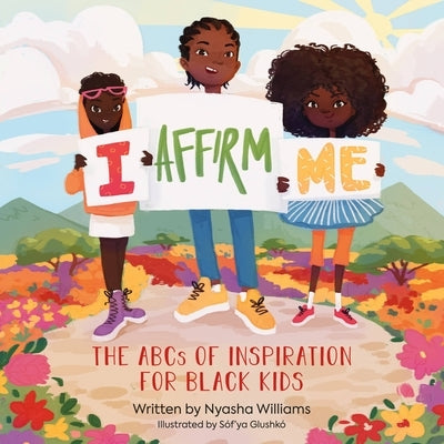 I Affirm Me: The ABCs of Inspiration for Black Kids by Williams, Nyasha