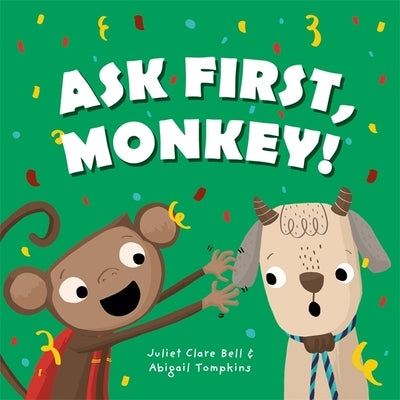 Ask First, Monkey!: A Playful Introduction to Consent and Boundaries by Bell, Juliet Clare