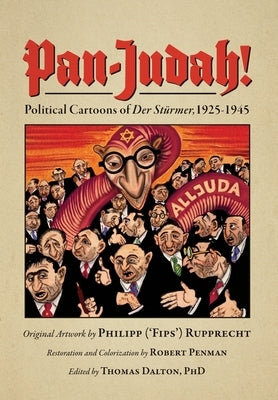 Pan-Judah!: Political Cartoons of Der Stürmer, 1925-1945 by Penman, Robert