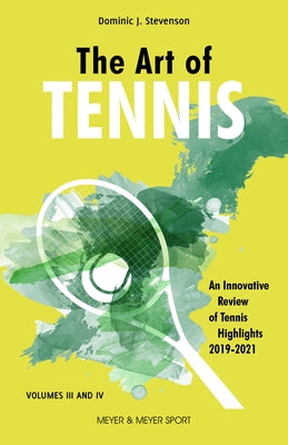 The Art of Tennis: An Innovative Review of Tennis Highlights 2019-2021 by Stevenson, Dominic